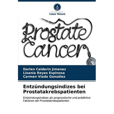 Entzündungsindizes bei Prostatakrebspatienten, Taschenbuch von Darlen Calderin Jimenez,Lisania Reyes Espinosa,Carmen Viada González, Verlag Unser