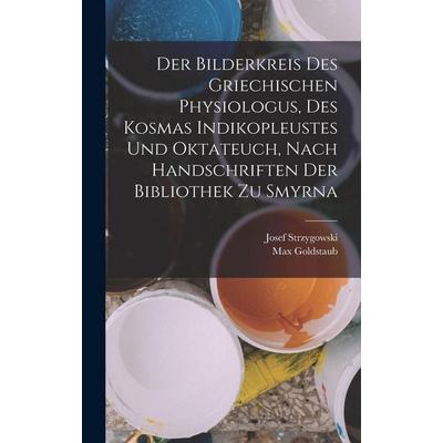 Der Bilderkreis Des Griechischen Physiologus, Des Kosmas Indikopleustes Und Oktateuch, Nach Handschriften Der Bibliothek Zu Smyrna, Gebundene Ausgabe