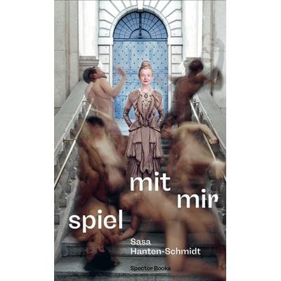 Sasa Hanten-Schmidt: Spiel mit mir, Gebundene Ausgabe von Sasa Hanten-Schmidt, Spector Books, 978-3-95905-684-7