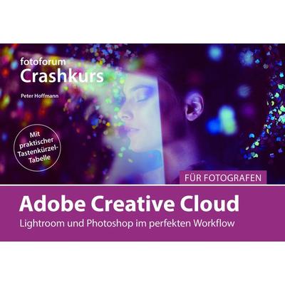Crashkurs Adobe Creative Cloud für Fotografen, Taschenbuch von Peter Hoffmann, Fotoforum-Verlag, 978-3-945565-05-6