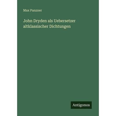 John Dryden als Uebersetzer altklassischer Dichtungen, Taschenbuch von Max Panzner, Antigonos Verlag, 978-3-566-02169-6