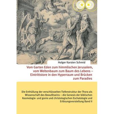 Vom Garten Eden zum himmlischen Jerusalem, vom Weltenbaum zum Baum des Lebens – Eintrittstore in den Hyperraum und Brücken zum Paradies, Gebundene