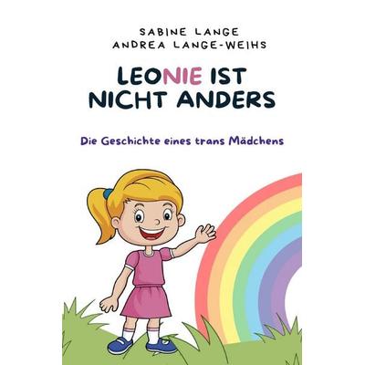 Leonie ist nicht anders, Taschenbuch von Sabine Lange,Andrea Lange-Weihs, Epubli, 978-3-8197-8031-8