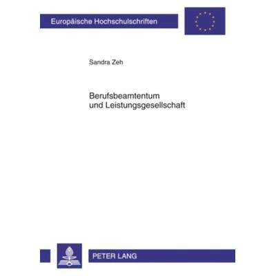 Berufsbeamtentum und Leistungsgesellschaft, Taschenbuch von Sandra Zeh, Peter Lang GmbH, Internationaler Verlag der Wissenschaften, 978-3-631-60238-6