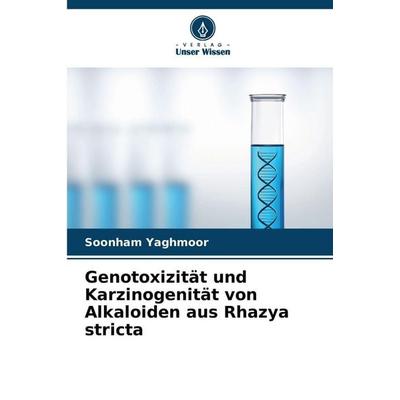 Genotoxizität und Karzinogenität von Alkaloiden aus Rhazya stricta, Taschenbuch von Soonham Yaghmoor, Verlag Unser Wissen, 978-620-9-93971-6