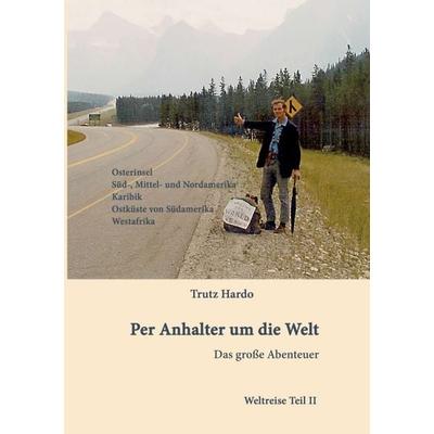 Per Anhalter um die Welt, Taschenbuch von Trutz Hardo, Tredition, 978-3-7345-1226-1