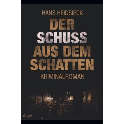 Der Schuss aus dem Schatten, Taschenbuch von Hans Heidsieck, BoD - Books on Demand, 978-87-26-24620-9