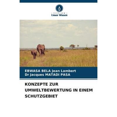 KONZEPTE ZUR UMWELTBEWERTUNG IN EINEM SCHUTZGEBIET, Taschenbuch von Ebwasa Bela Jean Lambert,Jacques Matadi Pasa, Verlag Unser Wissen,