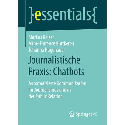 Journalistische Praxis: Chatbots, Taschenbuch von Markus Kaiser,Aline-Florence Buttkereit,Johanna Hagenauer, Springer Fachmedien Wiesbaden GmbH,