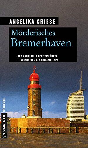 Angelika Griese - Mörderisches Bremerhaven: 11 Krimis und 125 Freizeittipps (Kriminelle Freizeitführer im GMEINER-Verlag) - Preis vom 30.09.2026 09:01:18 h