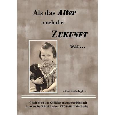 Als das Alter noch die Zukunft war, Taschenbuch von Christa Beau, Epubli, 978-3-7375-8699-3