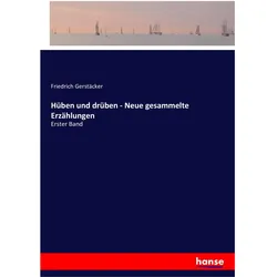 Hüben und drüben - Neue gesammelte Erzählungen, Belletristik von Friedrich Gerstäcker