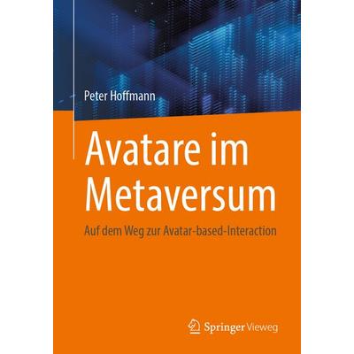 Avatare im Metaversum, Taschenbuch von Peter Hoffmann, Springer Fachmedien Wiesbaden GmbH, 978-3-658-51036-7