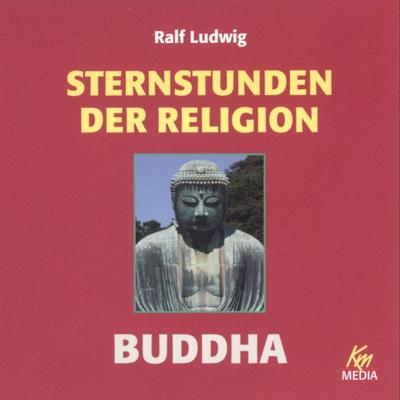 Sternstunden der Religion: Buddha - Ralf Ludwig, Audio, 4056198031445