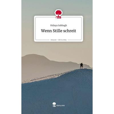 Wenn Stille schreit. Life is a Story - story.one, Gebundene Ausgabe von Hidaya Sabbagh, Storylution, 978-3-7115-9954-4