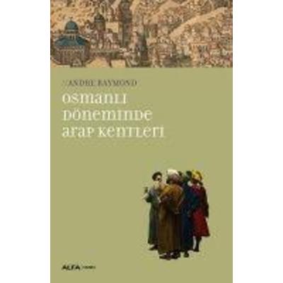 Osmanli Döneminde Arap Kentleri, Taschenbuch von Andre Raymond, Alfa Basim Yayim Dagitim