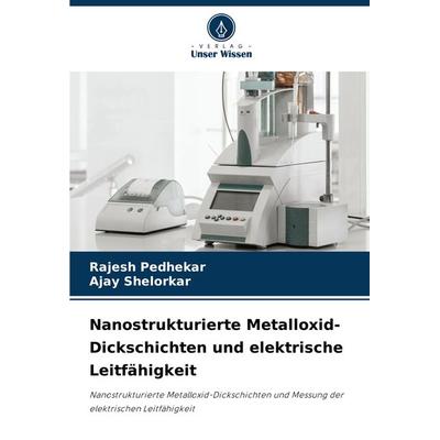 Nanostrukturierte Metalloxid-Dickschichten und elektrische Leitfähigkeit, Taschenbuch von Rajesh Pedhekar,Ajay Shelorkar, Verlag Unser Wissen,
