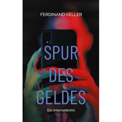 Spur des Geldes, Taschenbuch von Ferdinand Keller, BoD – Books on Demand, 978-3-8192-2410-2