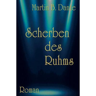 Scherben des Ruhms, Gebundene Ausgabe von Martin B. Dante, Bookmundo, 978-94-037-0525-5
