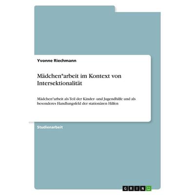 Mädchen*arbeit im Kontext von Intersektionalität, Taschenbuch von Yvonne Riechmann, GRIN, 978-3-389-03820-8