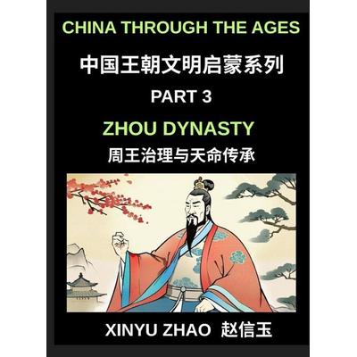 China Through the Ages (Part 3)- Zhou Dynasty, Understanding the Mandate of Heaven, Ancient Chinese Kings, Culture, Society, and the Birth of Chinese