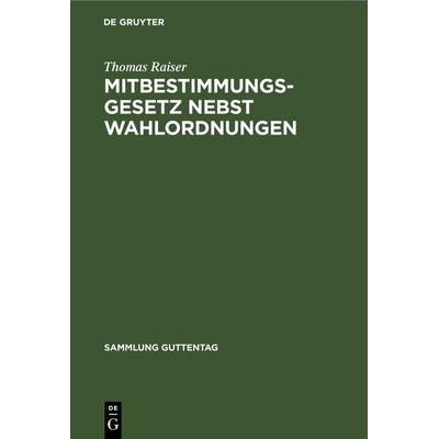 Mitbestimmungsgesetz nebst Wahlordnungen, Gebundene Ausgabe von Thomas Raiser, De Gruyter, 978-3-11-232919-1