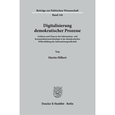 Digitalisierung demokratischer Prozesse., Taschenbuch von Martin Hilbert, Duncker & Humblot, 978-3-428-12423-7
