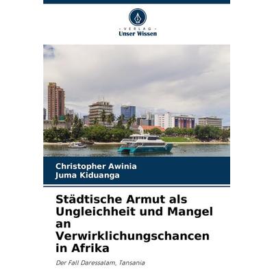 Städtische Armut als Ungleichheit und Mangel an Verwirklichungschancen in Afrika, Taschenbuch von Christopher Awinia,Juma Kiduanga, Verlag Unser