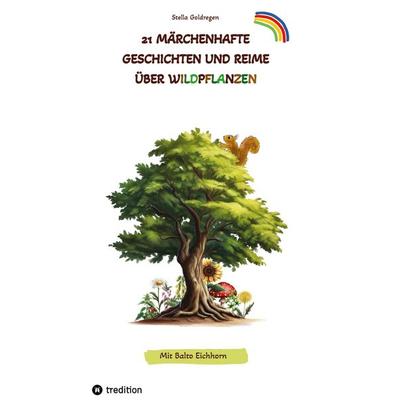 21 märchenhafte Geschichten und Reime über Wildpflanzen, Gebundene Ausgabe von Stella Goldregen, Tredition, 978-3-347-98912-2