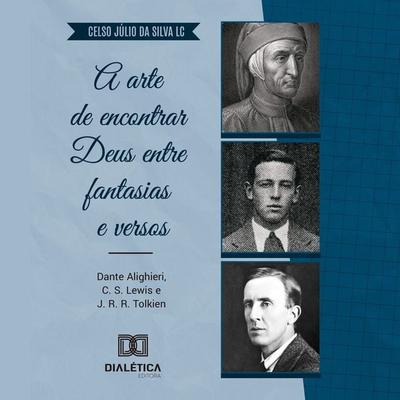 A arte de encontrar Deus entre fantasias e versos - Celso Júlio da Silva LC, Audio, 9786527015376