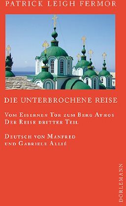 Fermor, Patrick Leigh - Die unterbrochene Reise: Vom Eisernen Tor zum Berg Athos. Der Reise dritter Teil - Preis vom 30.09.2026 22:30:23 h