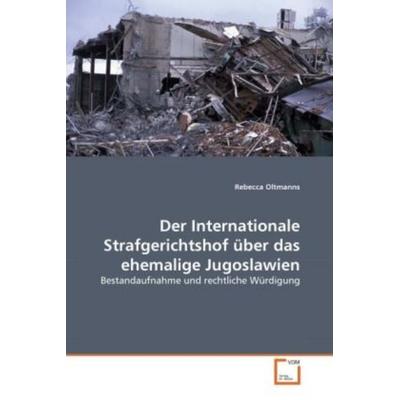 Oltmanns, R: Internationale Strafgerichtshof über das ehemal, Taschenbuch von Rebecca Oltmanns, VDM, 978-3-639-34106-5