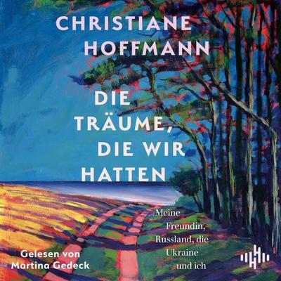 Die Träume, die wir hatten - Christiane Hoffmann, Audio, 9783844949209