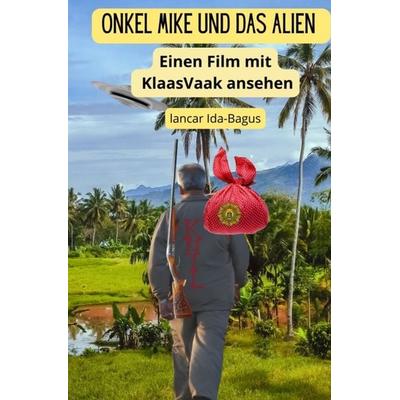 Onkel Mike und das Alien, Gebundene Ausgabe von Lancar Ida-Bagus, Bookmundo, 978-94-037-6522-8