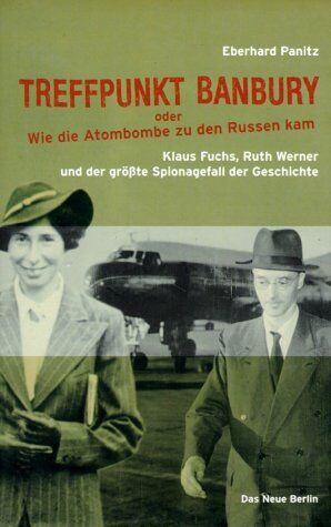 Eberhard Panitz - Treffpunkt Banbury oder wie die Atombombe zu den Russen kam. Klaus Fuchs, Ruth Werner und der größte Spionagefall der Geschichte - Preis vom 30.09.2026 22:30:23 h