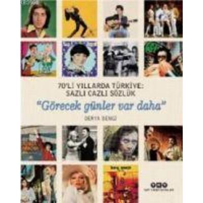 70li Yillarda Türkiye Sazli Cazli Sözlük - Görecek Günler Var Daha, Taschenbuch von Derya Bengi, Yapi Kredi Yayinlari, 978-975-08-4647-2
