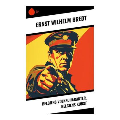 Belgiens Volkscharakter, Belgiens Kunst, Taschenbuch von Ernst Wilhelm Bredt, Sharp Ink, 978-80-283-5490-9