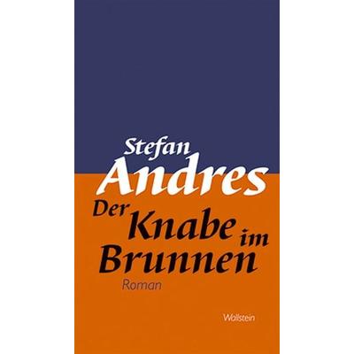 Der Knabe im Brunnen, Gebundene Ausgabe von Stefan Andres, Wallstein Verlag, 978-3-8353-0737-7