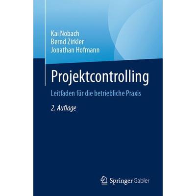 Projektcontrolling, Taschenbuch von Kai Nobach,Bernd Zirkler,Jonathan Hofmann, Springer Fachmedien Wiesbaden GmbH, 978-3-658-45380-0