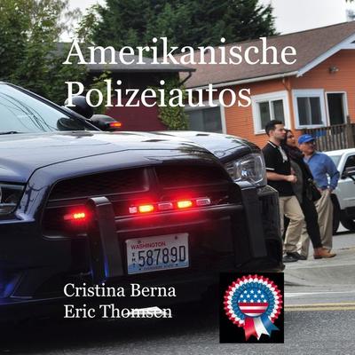 Amerikanische Polizeiautos, Gebundene Ausgabe von Cristina Berna,Eric Thomsen, BoD – Books on Demand, 978-3-7583-3152-7