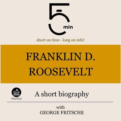 Franklin D. Roosevelt: A short biography - 5 Minutes,5 Minute Biographies,George Fritsche, Audio, 9783754509289