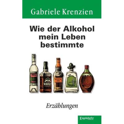 Wie der Alkohol mein Leben bestimmte, Taschenbuch von Gabriele Krenzien, Engelsdorfer Verlag, 978-3-96940-062-3