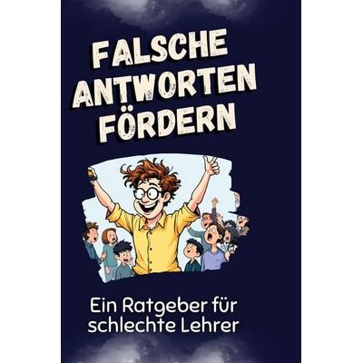 Falsche Antworten fördern, Gebundene Ausgabe von Sarah Lehmann, BoD - Books on Demand, 978-3-7591-4954-1