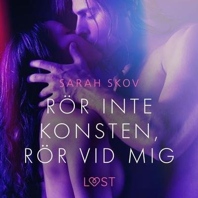 Rör inte konsten, rör vid mig - erotisk novell - Sarah Skov, Audio, 9788726442403