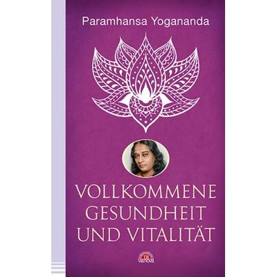 Vollkommene Gesundheit und Vitalität, Taschenbuch von Paramhansa Yogananda, Via Nova, 978-3-86616-402-4