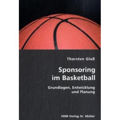 Sponsoring im Basketball, Taschenbuch von Thorsten Glass, AV Akademikerverlag, 978-3-8364-0034-3