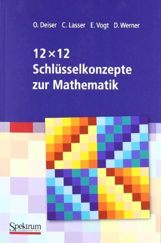 Oliver Deiser - 12 x 12 Schlüsselkonzepte zur Mathematik - Preis vom 09.10.2026 07:28:09 h
