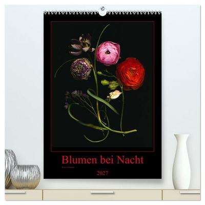 Blumen bei Nacht (hochwertiger Premium Wandkalender 2027 DIN A2 hoch), Kunstdruck in Hochglanz