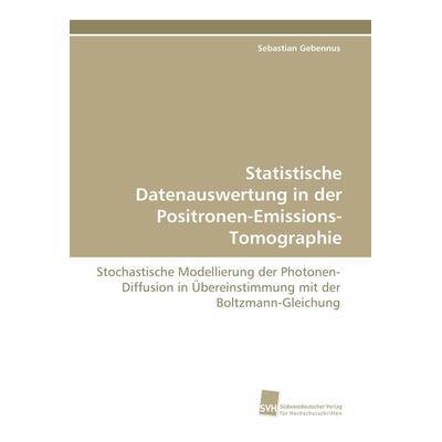 Statistische Datenauswertung in der Positronen-Emissions-Tomographie, Taschenbuch von Sebastian Gebennus, Südwestdeutscher Verlag für