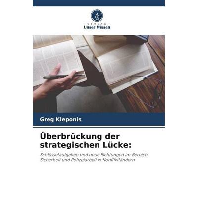 Überbrückung der strategischen Lücke:, Taschenbuch von Greg Kleponis, Verlag Unser Wissen, 978-620-5-68499-3